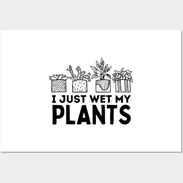 I Just Wet My Plants White - Gardening Funny Pun For Gardeners Wall Art by larfly